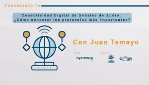 Conversatorio - Conectividad digital de señales de audio: ¿Cómo conectar los protocolos más importantes de audio entre ellos?