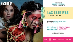 Las Cautivas - Festival de Teatro y Música Comfama San Ignacio